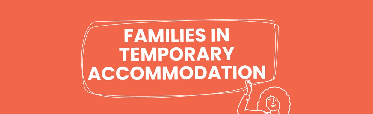 You're viewing Families in Temporary Accommodation Families in Temporary Accommodation